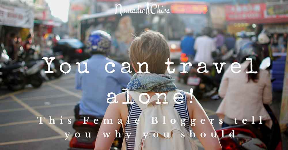 You can travel alone! Go Girl!