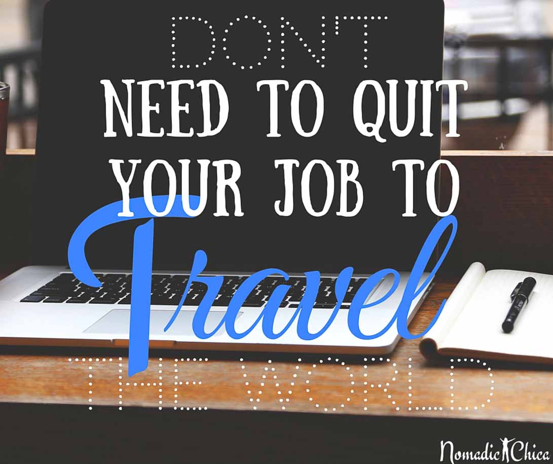 Do you need to Quit your job to travel the World?