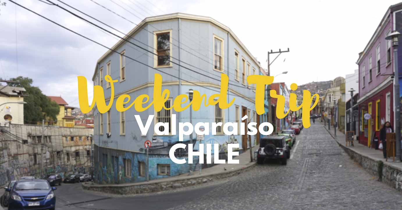 Best things to do in Valparaiso, a weekend trip