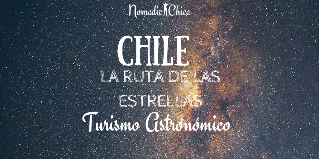 CHILE Turismo astronómico en La Ruta de las estrellas | Astroturismo