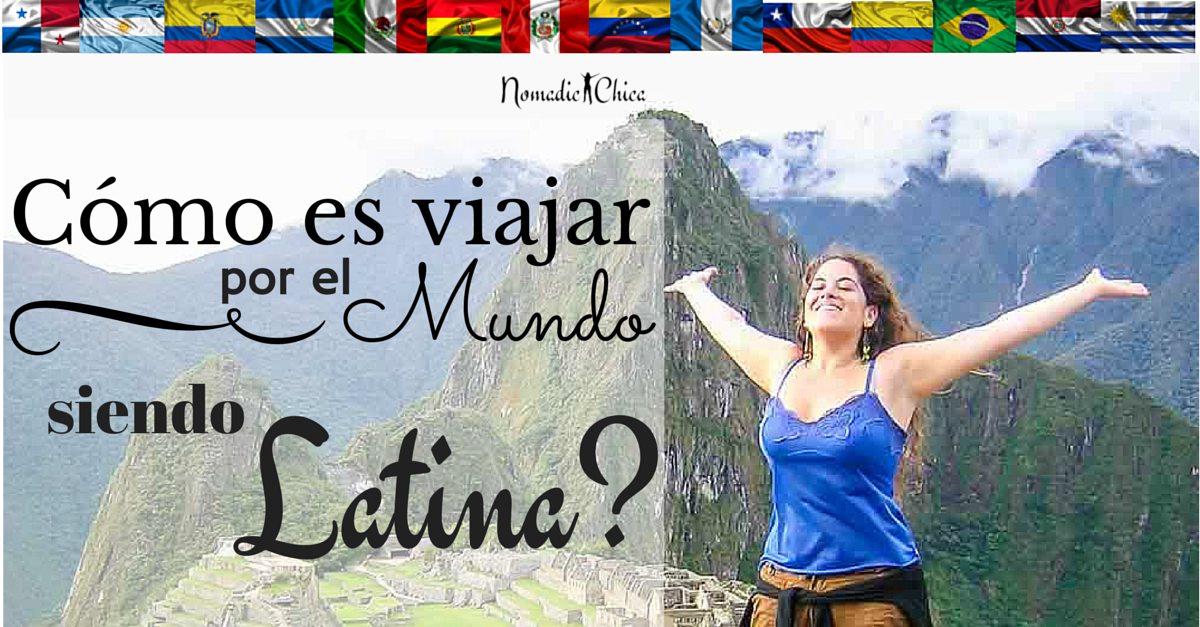 BLOG Cómo es viajar por el mundo siendo Latina (y chilena)