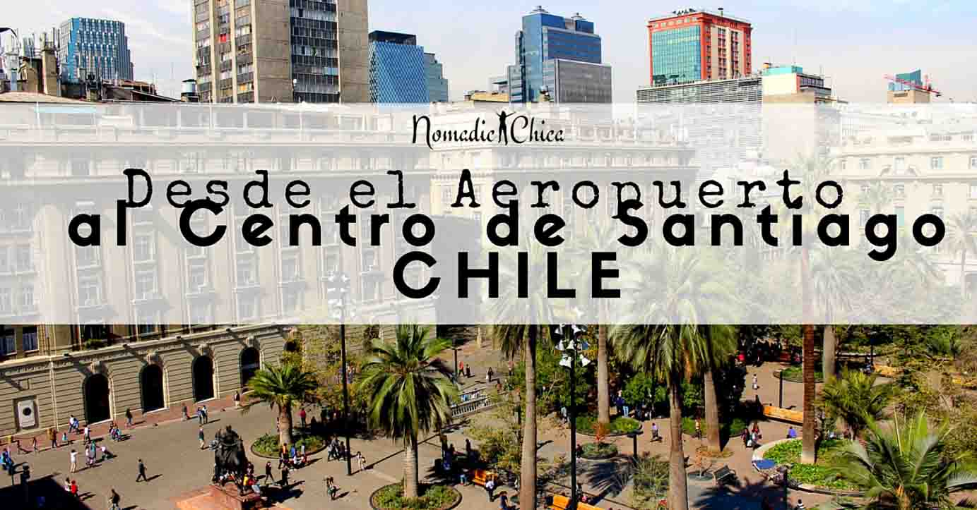 Desde el Aeropuerto Santiago al Centro de Santiago de Chile        