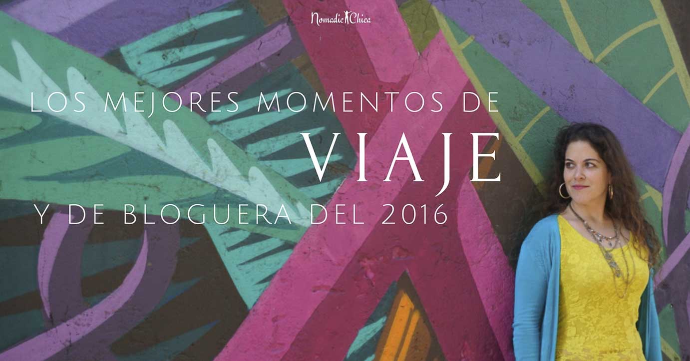 Las mejores experiencias de viaje y de bloguera del 2016