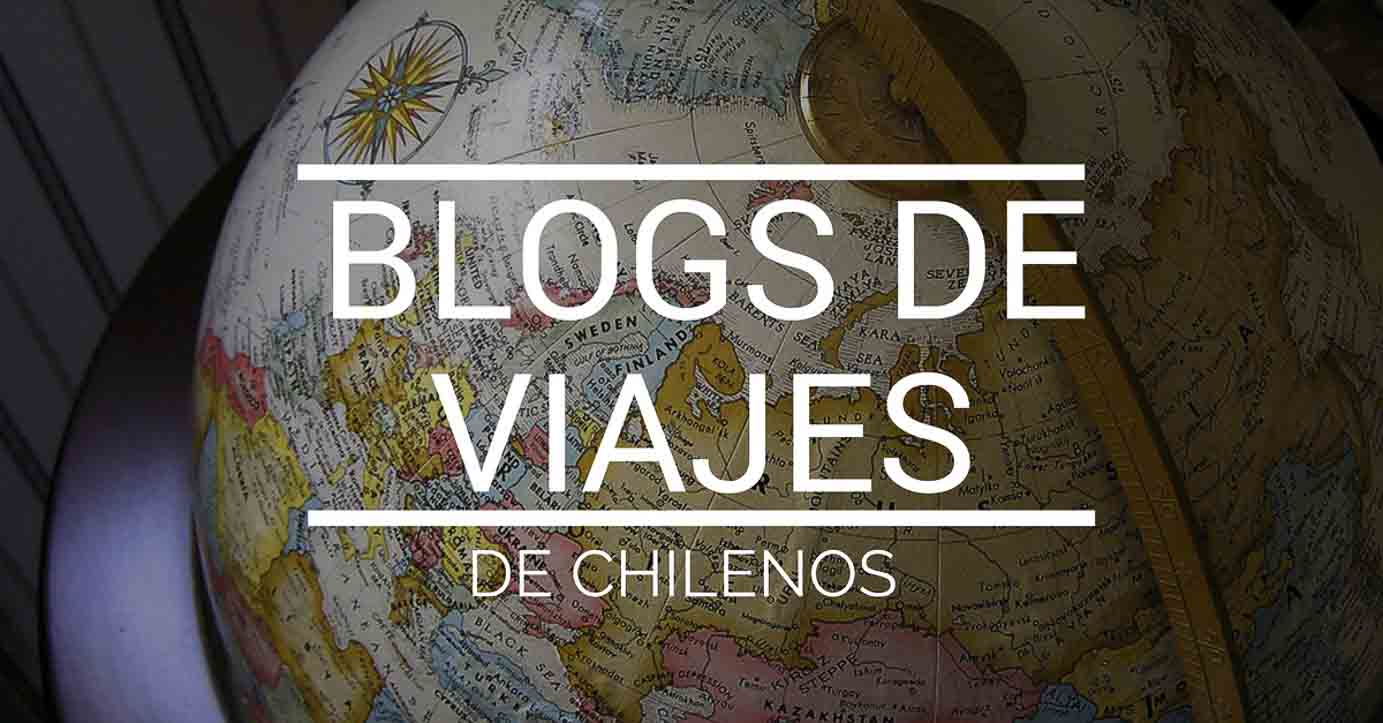 Los blogs de viaje de chilenos que no puedes perderte